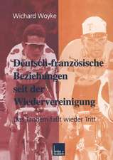 Deutsch-französische Beziehungen seit der Wiedervereinigung: Das Tandem faßt wieder Tritt