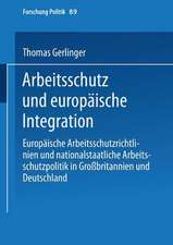 Arbeitsschutz und europäische Integration: Europäische Arbeitsschutzrichtlinien und nationalstaatliche Arbeitsschutzpolitik in Großbritannien und Deutschland