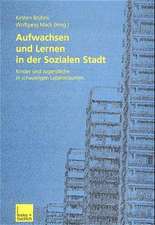 Aufwachsen und Lernen in der Sozialen Stadt: Kinder und Jugendliche in schwierigen Lebensräumen