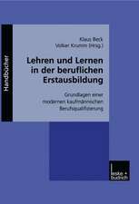 Lehren und Lernen in der beruflichen Erstausbildung: Grundlagen einer modernen kaufmännischen Berufsqualifizierung