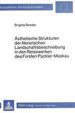 Aesthetische Strukturen Der Literarischen Landschaftsbeschreibung in Den Reisewerken Des Fuersten Pueckler-Muskau