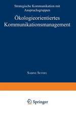 Ökologieorientiertes Kommunikationsmanagement: Strategische Kommunikation mit Anspruchsgruppen