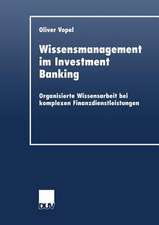 Wissensmanagement im Investment Banking: Organisierte Wissensarbeit bei komplexen Finanzdienstleistungen