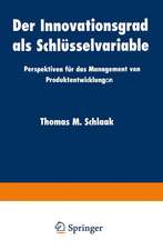 Der Innovationsgrad als Schlüsselvariable: Perspektiven für das Management von Produktentwicklungon