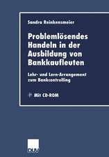 Problemlösendes Handeln in der Ausbildung von Bankkaufleuten: Lehr- und Lern-Arrangement zum Bankcontrolling