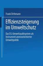 Effizienzsteigerung im Umweltschutz: Das EG-Umweltauditsystem als Instrument anreizorientierter Umweltpolitik