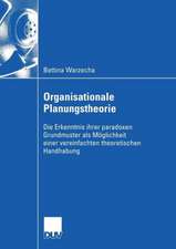 Organisationale Planungstheorie: Die Erkenntnis ihrer paradoxen Grundmuster als Möglichkeit einer vereinfachten theoretischen Handhabung