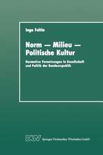 Norm — Milieu — Politische Kultur: Normative Vernetzungen in Gesellschaft und Politik der Bundesrepublik