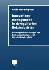 Innovationsmanagement in deregulierten Netzindustrien: Eine vergleichende Analyse von Telekommunikations- und Elektrizitätswirtschaft