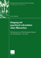 Umgang mit psychisch erkrankten alten Menschen: Sichtweisen und Handlungsstrategien von Fachkräften und Laien