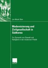 Modernisierung und Zivilgesellschaft in Südkorea: Zur Dynamik von Gewalt und Heiligkeit in der modernen Politik