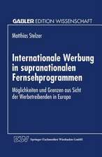 Internationale Werbung in supranationalen Fernsehprogrammen: Möglichkeiten und Grenzen aus Sicht der Werbetreibenden in Europa