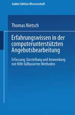 Erfahrungswissen in der computerunterstützten Angebotsbearbeitung: Erfassung, Darstellung und Anwendung mit Hilfe fallbasierter Methoden