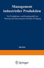 Management industrieller Produktion: Ein Produktions- und Kostenmodell zur Planung und Steuerung bei flexibler Fertigung