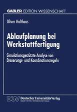 Ablaufplanung bei Werkstattfertigung: Simulationsgestützte Analyse von Steuerungs- und Koordinationsregeln