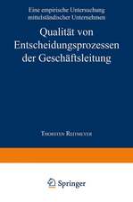 Qualität von Entscheidungsprozessen der Geschäftsleitung: Eine empirische Untersuchung mittelständischer Unternehmen