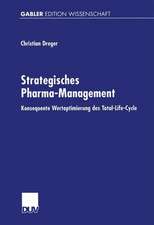 Strategisches Pharma-Management: Konsequente Wertoptimierung des Total-Life-Cycle