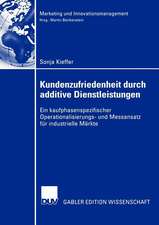 Kundenzufriedenheit durch additive Dienstleistungen: Ein kaufphasenspezifischer Operationalisierungs- und Messansatz für industrielle Märkte