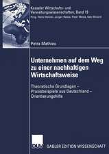 Unternehmen auf dem Weg zu einer nachhaltigen Wirtschaftsweise: Theoretische Grundlagen — Praxisbeispiele aus Deutschland — Orientierungshilfe