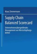 Supply Chain Balanced Scorecard: Unternehmensübergreifendes Management von Wertschöpfungsketten