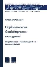 Objektorientiertes Geschäftsprozessmanagement: Integrationsansatz — Modellierungsmethode — Anwendungsbeispiel