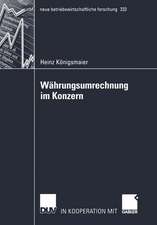 Währungsumrechnung im Konzern: Die Umrechnung von in fremder Währung aufgestellten Abschlüssen von Tochterunternehmen für Zwecke der externen konsolidierten Rechnungslegung