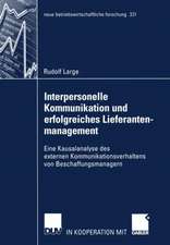 Interpersonelle Kommunikation und erfolgreiches Lieferantenmanagement: Eine Kausalanalyse des externen Kommunikationsverhaltens von Beschaffungsmanagern