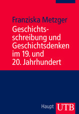 Geschichtsschreibung und Geschichtsdenken im 19. und 20. Jahrhundert