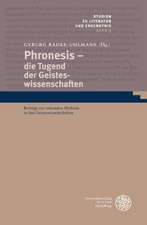 Phronesis - Die Tugend Der Geisteswissenschaften: Beitrage Zur Rationalen Methode in Den Geisteswissenschaften