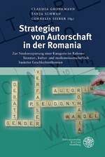 Strategien Von Autorschaft in Der Romania: Zur Neukonzipierung Einer Kategorie Im Rahmen Literatur-, Kultur- Und Medienwissenschaftlich Basierter Gesc