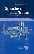 Sprache Der Trauer: Verbalisierungen Einer Emotion in Historischer Perspektive