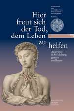 Hier Freut Sich Der Tod, Dem Leben Zu Helfen: Anatomie in Heidelberg Gestern Und Heute. Eine Ausstellung Der Universitatsbibliothek Heidelberg Und Des