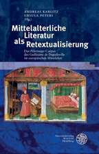 Mittelalterliche Literatur ALS Retextualisierung: Das 'Pelerinage'-Corpus Des Guillaume de Deguileville Im Europaischen Mittelalter