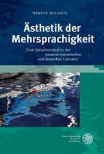 Asthetik Der Mehrsprachigkeit: Zum Sprachwechsel in Der Neueren Romanischen Und Deutschen Literatur