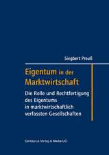 Eigentum in der Marktwirtschaft: Die Rolle und Rechtfertigung des Eigentums in marktwirtschaftlich verfassten Gesellschaften