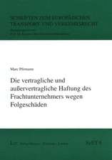 Die vertragliche und außervertragliche Haftung des Frachtunternehmers wegen Folgeschäden