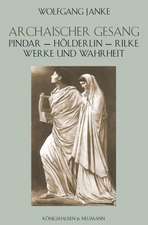 Archaischer Gesang: Pindar  Hölderlin  Rilke