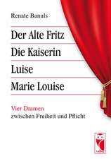 Der Alte Fritz - Die Kaiserin - Luise - Marie Louise