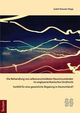 Die Behandlung von selbstverschuldeten Rauschzuständen im angloamerikanischen Strafrecht - Vorbild für eine gesetzliche Regelung in Deutschland?