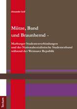 Mütze, Band und Braunhemd - Marburger Studentenverbindungen und der Nationalsozialistische Studentenbund während der Weimarer Republik