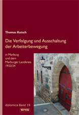 Die Verfolgung und Ausschaltung der Arbeiterbewegung in Marburg und dem Marburger Landkreis 1933/34