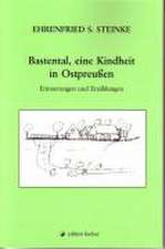 Bastental, eine Kindheit in Ostpreußen