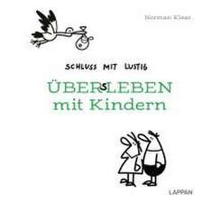 Schluss mit lustig: Übers Leben mit Kindern