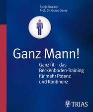 Ganz Mann! Ganz fit - das Beckenboden -Training für mehr Potenz und Kontinenz