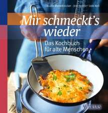 Mir schmeckt's wieder - Das Kochbuch für alte Menschen