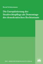 Die Europäisierung der Strafrechtspflege als Demontage des demokratischen Rechtsstaats