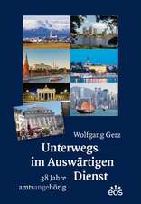 Unterwegs im Auswärtigen Dienst - 38 Jahre amtsangehörig