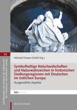 Symbolhaltige Naturlandschaften und Naturwahrzeichen in historischen Siedlungsregionen mit Deutschen im östlichen Europa