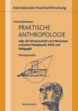 Praktische Anthropologie oder die Wissenschaft vom Menschen zwischen Metaphysik, Ethik und Pädagogik