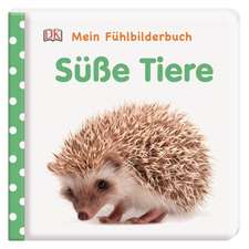 Mein Fühlbilderbuch. Süße Tiere